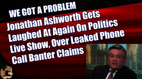 Jonathan Ashworth Gets Laughed At Again On Politics Live Show, Over Leaked Phone Call Banter Claims