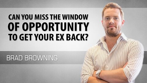 Can You Miss Your Window of Opportunity to Get Your Ex Back-