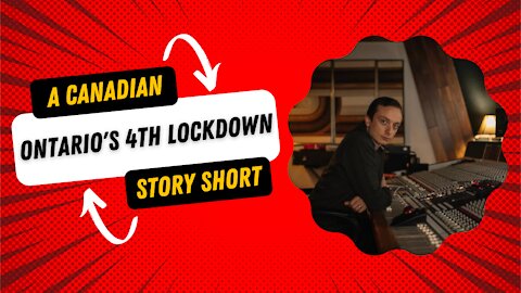 Ontario's 4th Lockdown: A Canadian Story Short