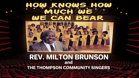 He Knows How Much We Can Bear - Reverend Milton Brunson & The Thompson Community Singers