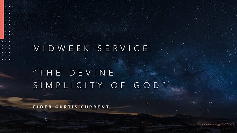 Wednesday Evening Service: "The Divine Simplicity of God"