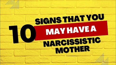 10 Signs That You May Have A Narcissistic Mother