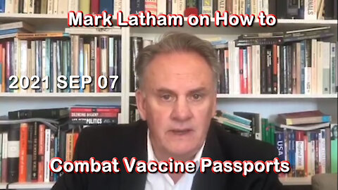2021 SEP 07 Mark Latham on How to Combat Vaccine Passports