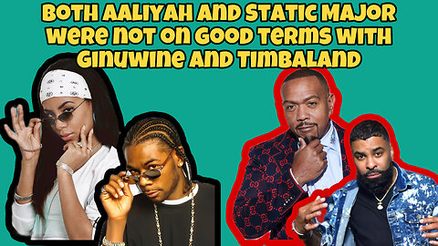 both Aaliyah and Static Major were not on good terms with Ginuwine and Timbaland
