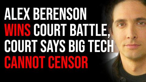 Alex Berenson Wins MASSIVE Court Battle, Court Says Big Tech CANNOT Censor