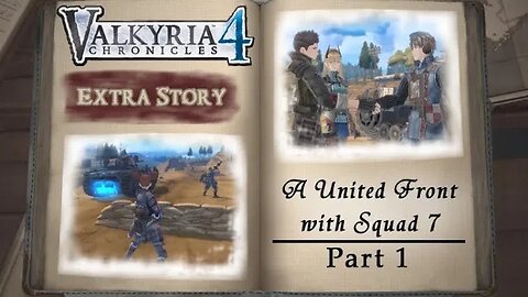 Valkyria Chronicles 4: Extra Stories - A United Front with Squad 7: Part 1 (with commentary) PS4