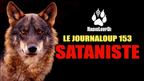 Le_JournaLoup_153 - Sataniste... - Loup_Divergent 2022.10.29