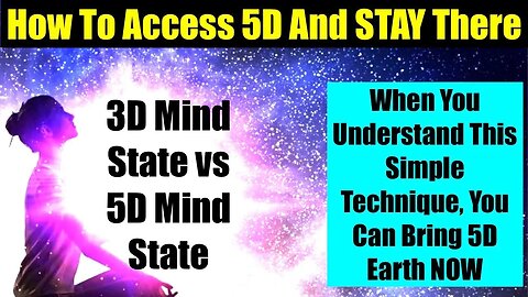 HOW TO ACCESS 5D NOW AND STAY THERE! 3D MIND STATE VS 5D MIND STATE - THE SIMPLE 5D MIND TECHNIQUE