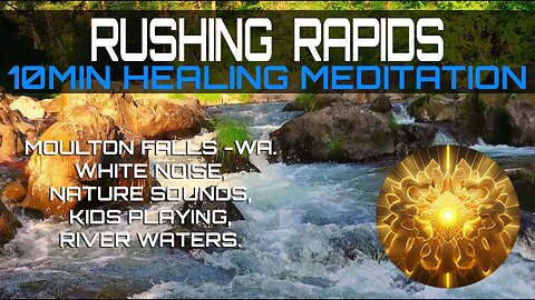 RUSHING RAPIDS 10Mins Healing Meditation White Noise, Nature Sounds,