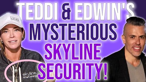 Teddi & Edwin's Mysterious SKYLINE Security/Energy!