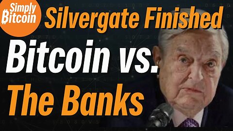 George Soros Shorts & Silvergate Collapses | Bitcoin vs. The Banks