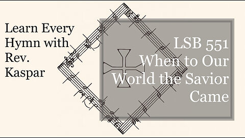 LSB 551 When to Our World the Savior Came ( Lutheran Service Book )