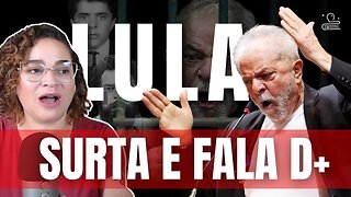 Lula SURTA e fala demais