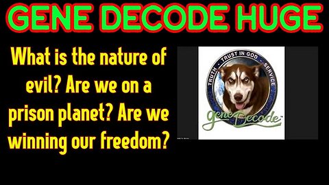 Gene Decode HUGE: What is the nature of evil? Are we on a prison planet? Are we winning our freedom?