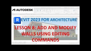 REVIT 2023 FOR ARCHITECTURE: LESSON 8 - ADD AND MODIFY WALLS USING EDITING COMMANDS