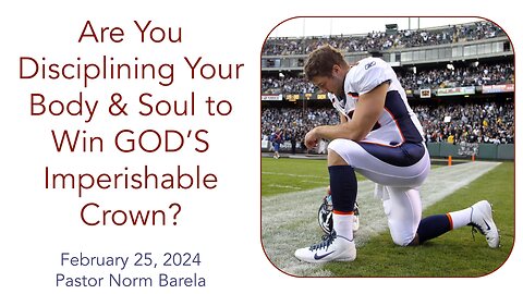 Are You Discipling Your Body & Soul to Win GOD’S Imperishable Crown?