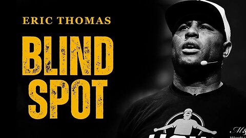 BLINDSPOTS - Eric Thomas Powerful Motivational Video | New for 2023 Special