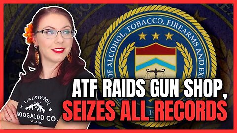 ATF Raids ANOTHER Gun Shop & Seizes Records