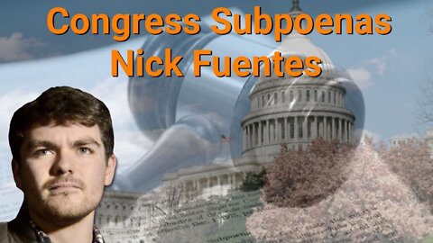 Nick Fuentes || Congress Subpoenas Nick Fuentes