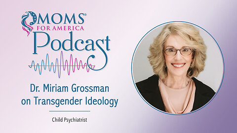 Dr. Miriam Grossman on Transgender Ideology