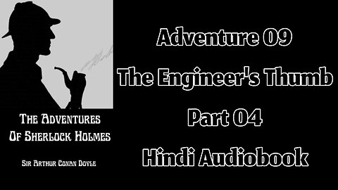 The Engineer's Thumb (Part 04) || The Adventures of Sherlock Holmes by Sir Arthur Conan Doyle