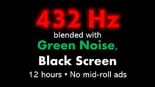 432 Hz blended with Green Noise, Black Screen 🧘🟢⬛ • 12 hours • No mid-roll ads