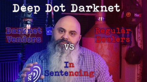 Darknet vendors sentencing vs regular dealers - Deep Dot Darknet