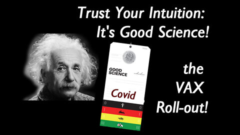 How trusting your intuition on the covid vaccines is GOOD SCIENCE !
