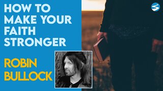 Robin Bullock: How to Make Your Faith Stronger | Aug 23 2021