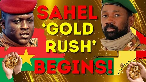 SAHEL 'Gold Rush' Begins!