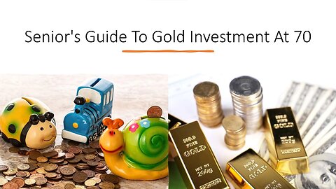 Senior's Guide To Gold Investment At 70