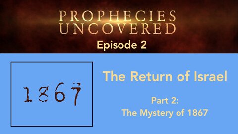 Prophecies Uncovered Ep. 2: The Mystery of 1867