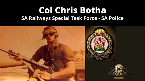 Legacy Conversations - Col Chris Botha - Railway Police Special Task Force - SA Police Inspectorate