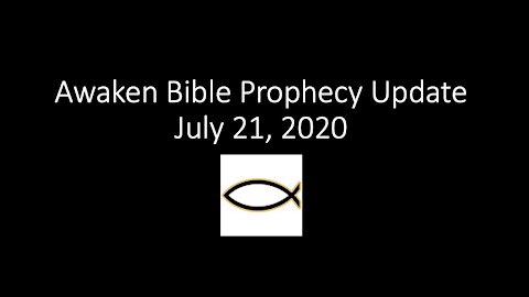 Awaken Bible Prophecy Update 7-21-21 - What In the World?