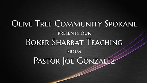 7/1/23 Main Teaching from OTC Spokane, Boker Shabbat Service with Joe Gonzalez