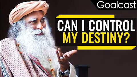 Sadhguru - How to Control Your Destiny