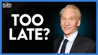 Bill Maher Finally Wakes Up to This Fact When It's Too Late | DM CLIPS | Rubin Report