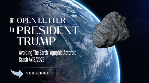 Open Letter to Pres. Trump: Avoiding The Earth-Apophis Asteroid Crash 4/13/2029 [see description]