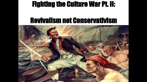 Fighting the Culture War Pt. II: Revivalism not Conservatism