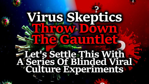 Virus Skeptics Vs Believers SHOWDOWN: Let's Settle This w/ Series of Blinded Experiments