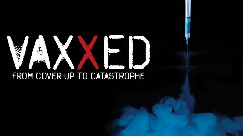 Vaxxed From Cover-Up to Catastrophe (2016)