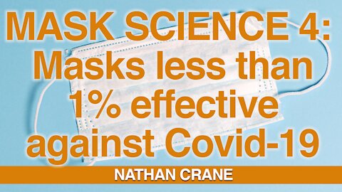Mask Science #4 - Masks less than 1% effective against Covid-19