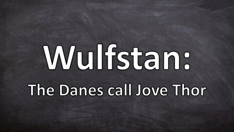 Wulfstan: The Danes call Jove Thor