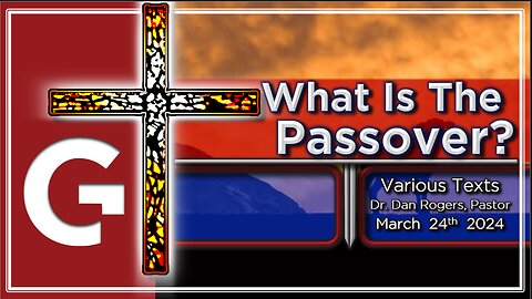 GCC AZ 11AM - 03242024 - SERMON - "What is the Passover?" ( Various Texts )