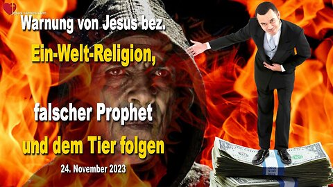 24.11.2023 🙏 Warnung von Jesus bez. Ein-Welt-Religion, falscher Prophet und dem Tier folgen