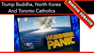 Trump Buddha, North Korea And Toronto Catholics On World Wide Panic