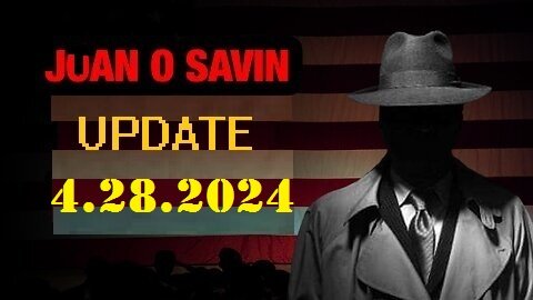 Juan O Savin Geopolitical Update Video 04.28.2024