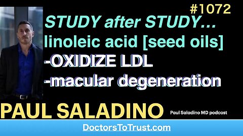 PAUL SALADINO a | STUDY after STUDY… linoleic acid [seed oils] -OXIDIZE LDL -macular degeneration