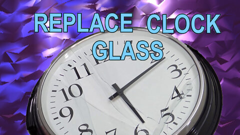 Replace Clock Glass