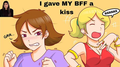 I gave MY BFF a kiss